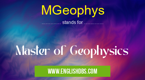 MGeophys means Master of Geophysics MGeophys