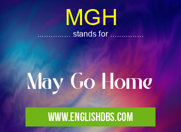 MGH means May Go Home MGH
