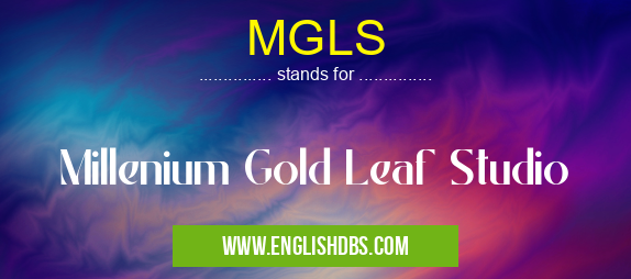 MGLS means Millenium Gold Leaf Studio MGLS