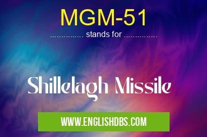 MGM-51 means Shillelagh Missile MGM-51