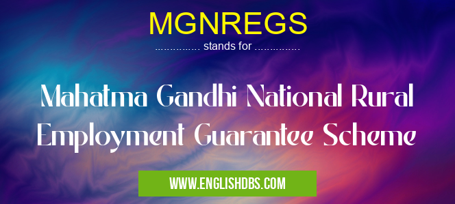 MGNREGS means Mahatma Gandhi National Rural Employment Guarantee Scheme MGNREGS