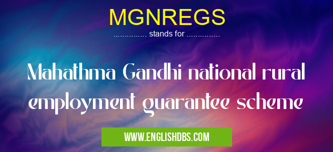 MGNREGS means Mahathma Gandhi national rural employment guarantee scheme MGNREGS