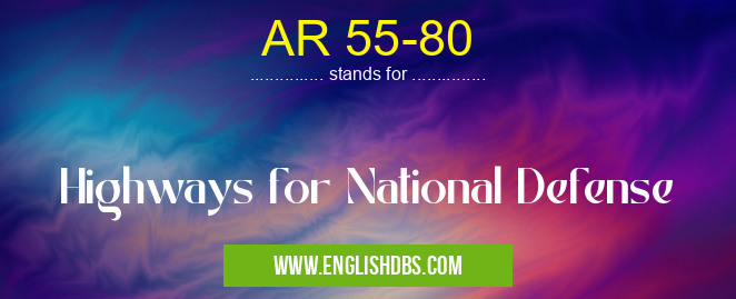 AR 55-80 means Highways for National Defense AR 55-80