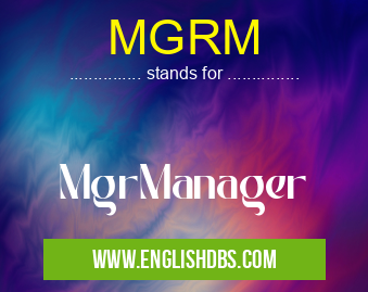MGRM means MgrManager MGRM