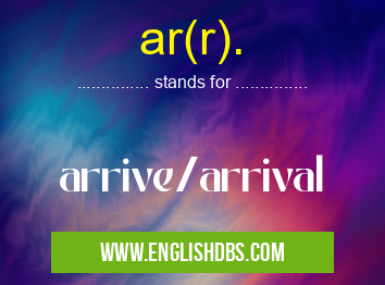 ar(r). means arrive/arrival ar(r).