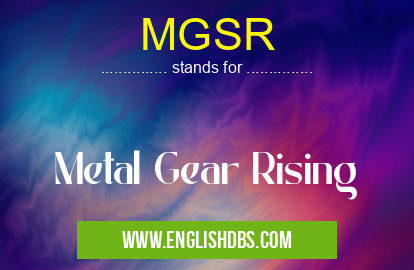 MGSR means Metal Gear Rising MGSR