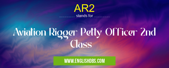 AR2 means Aviation Rigger Petty Officer 2nd Class AR2