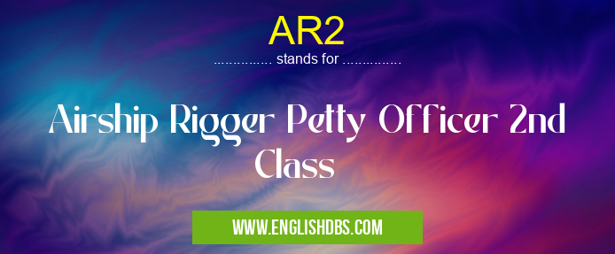AR2 means Airship Rigger Petty Officer 2nd Class AR2