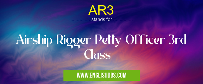 AR3 means Airship Rigger Petty Officer 3rd Class AR3