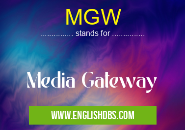 MGW means Media Gateway MGW