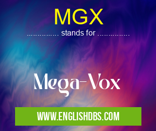 MGX means Mega-Vox MGX