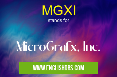 MGXI means MicroGrafx, Inc. MGXI