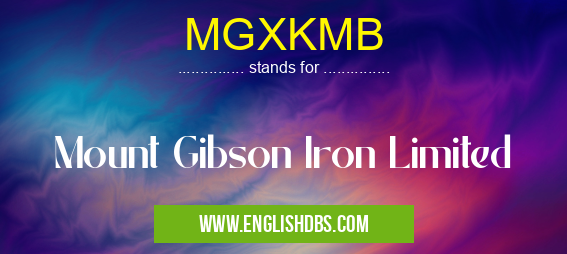 MGXKMB means Mount Gibson Iron Limited MGXKMB