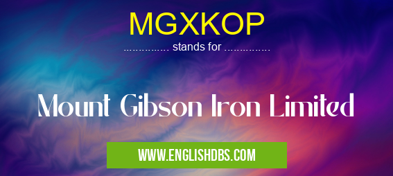MGXKOP means Mount Gibson Iron Limited MGXKOP