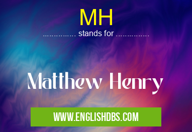 MH means Matthew Henry MH