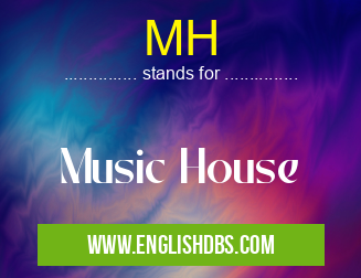 MH means Music House MH