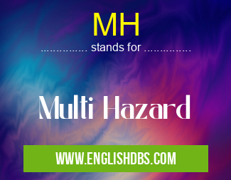 MH means Multi Hazard MH