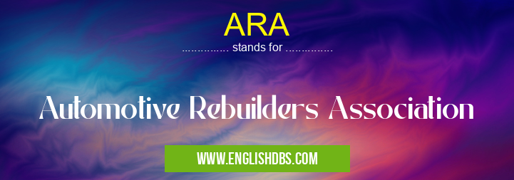 ARA means Automotive Rebuilders Association ARA