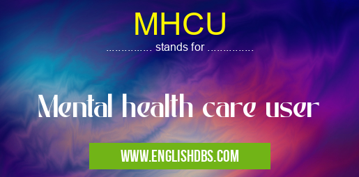 MHCU means Mental health care user MHCU