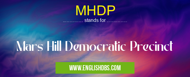 MHDP means Mars Hill Democratic Precinct MHDP