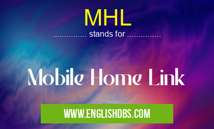 MHL means Mobile Home Link MHL