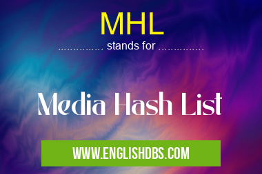 MHL means Media Hash List MHL