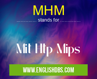 MHM means Mit Htp Mips MHM