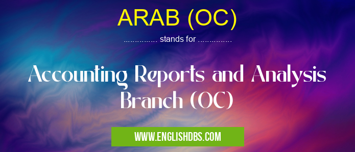ARAB (OC) means Accounting Reports and Analysis Branch (OC) ARAB (OC)