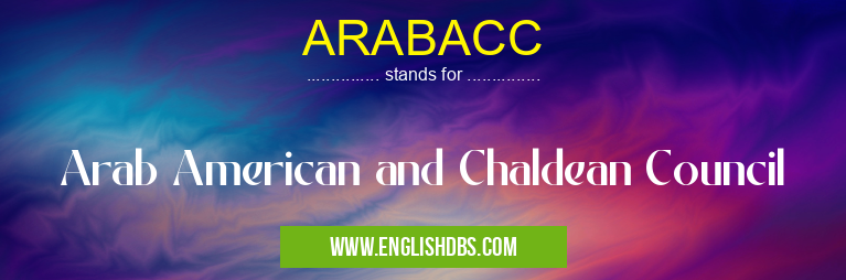 ARABACC means Arab American and Chaldean Council ARABACC