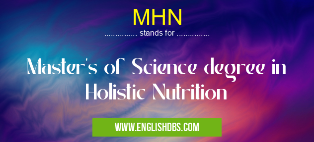 MHN means Master's of Science degree in Holistic Nutrition MHN