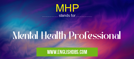 MHP means Mental Health Professional MHP
