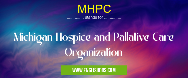 MHPC means Michigan Hospice and Pallative Care Organization MHPC