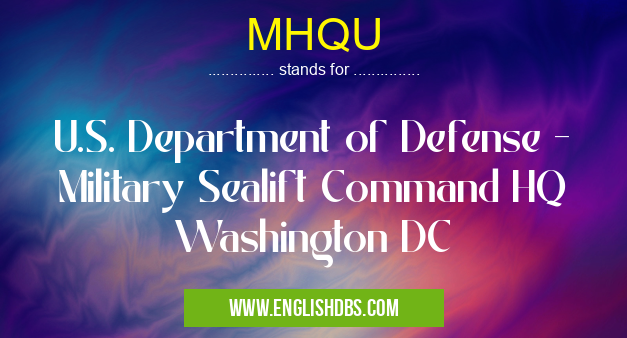MHQU means U.S. Department of Defense - Military Sealift Command HQ Washington DC MHQU