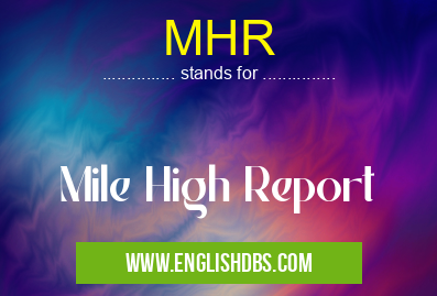MHR means Mile High Report MHR