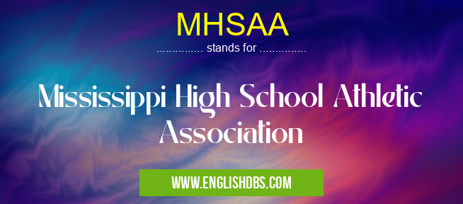 MHSAA means Mississippi High School Athletic Association MHSAA