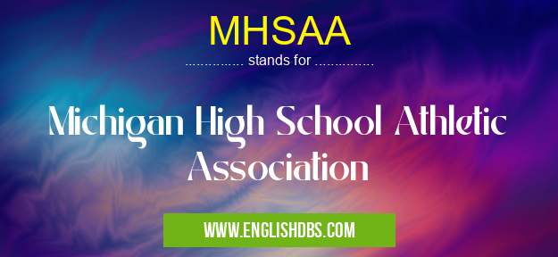 MHSAA means Michigan High School Athletic Association MHSAA