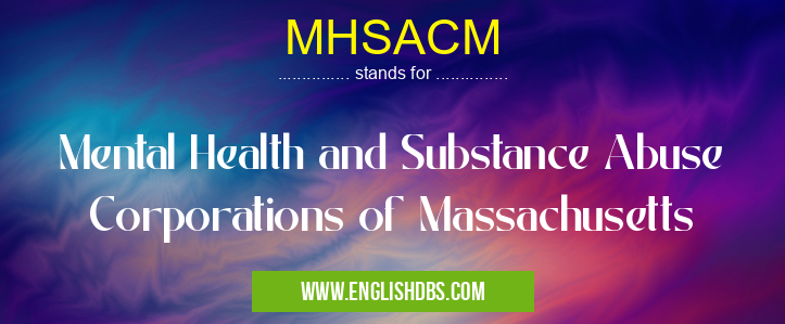 MHSACM means Mental Health and Substance Abuse Corporations of Massachusetts MHSACM