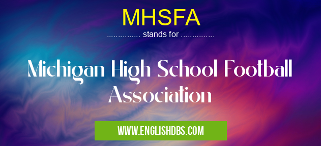 MHSFA means Michigan High School Football Association MHSFA