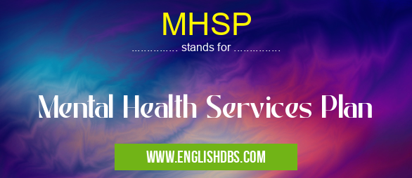 MHSP means Mental Health Services Plan MHSP