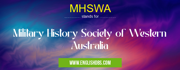 MHSWA means Military History Society of Western Australia MHSWA