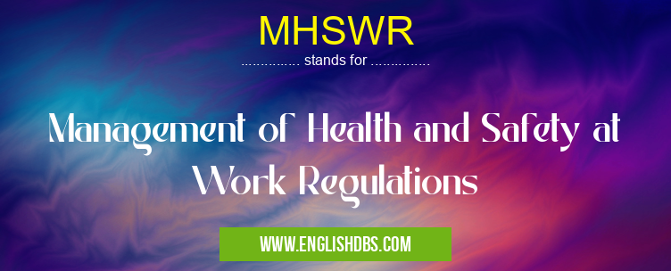 MHSWR means Management of Health and Safety at Work Regulations MHSWR