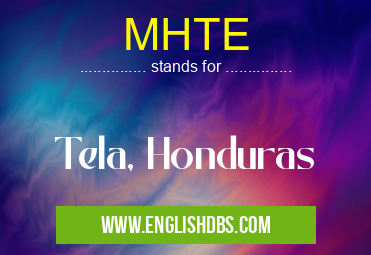 MHTE means Tela, Honduras MHTE