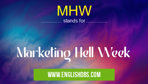 MHW means Marketing Hell Week MHW