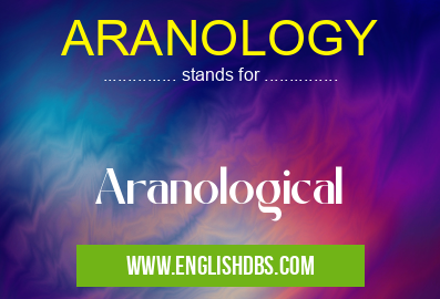 ARANOLOGY means Aranological ARANOLOGY