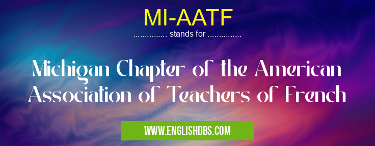 MI-AATF means Michigan Chapter of the American Association of Teachers of French MI-AATF