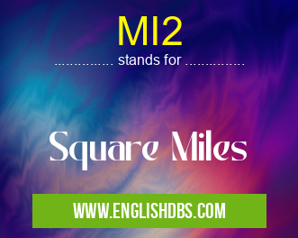 MI2 means Square Miles MI2