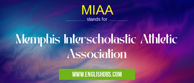 MIAA means Memphis Interscholastic Athletic Association MIAA