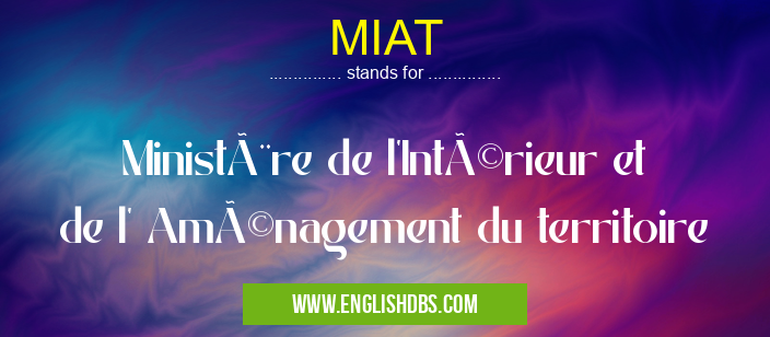 MIAT means Ministère de l'Intérieur et de l' Aménagement du territoire MIAT