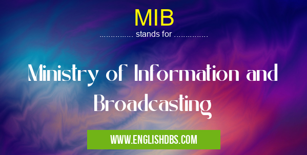 MIB means Ministry of Information and Broadcasting MIB