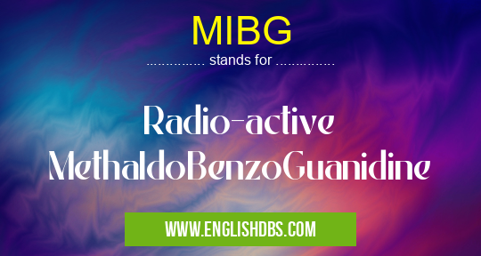MIBG means Radio-active MethaIdoBenzoGuanidine MIBG
